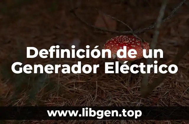 Definición de un Generador Eléctrico