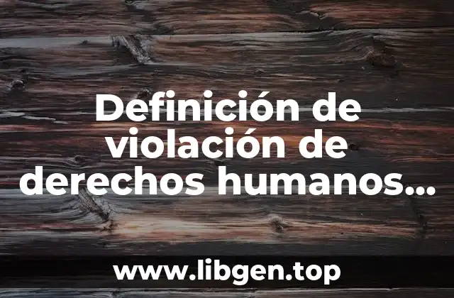 Definición de violación de derechos humanos por acciones