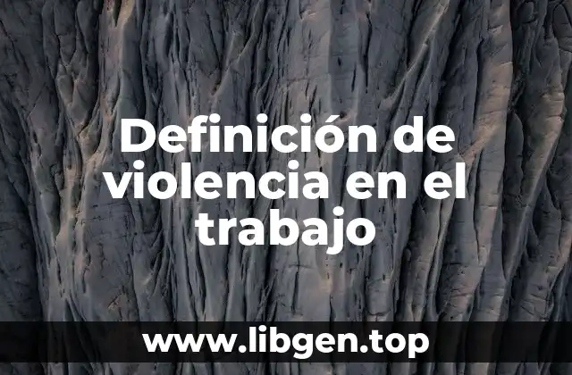 Definición de violencia en el trabajo