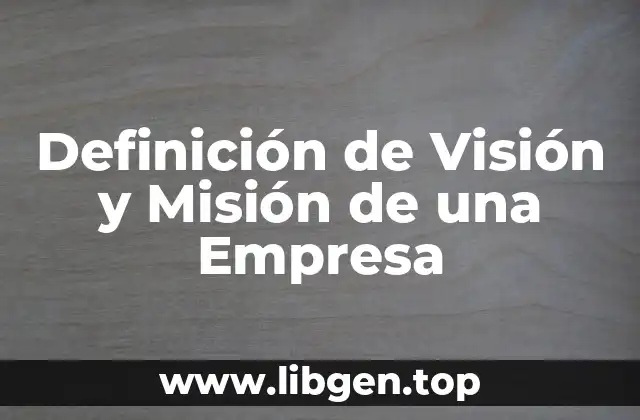 Ejemplos de Visión y Misión de una Empresa
