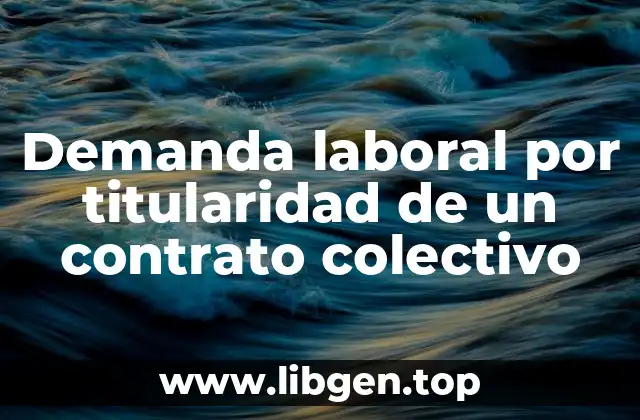 Demanda laboral por titularidad de un contrato colectivo