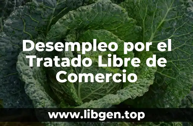 Desempleo por el Tratado Libre de Comercio