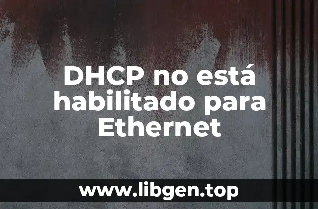 DHCP no está habilitado para Ethernet