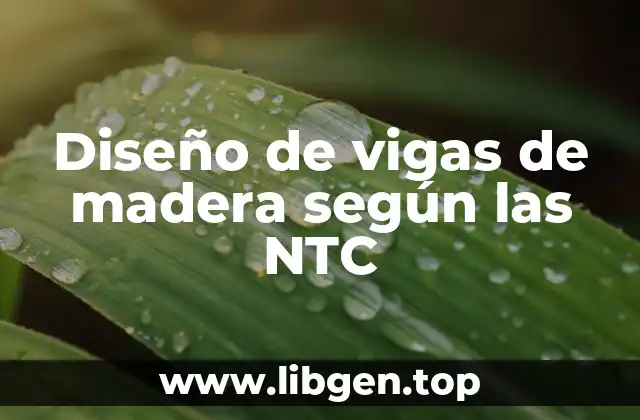 Ejemplos de diseño de vigas de madera según las NTC