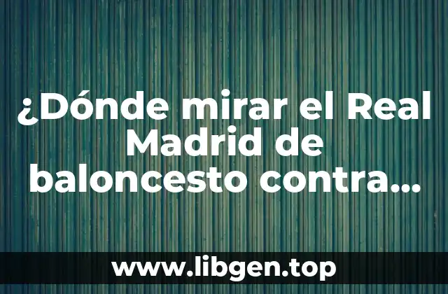 ¿Dónde mirar el Real Madrid de baloncesto contra CB Canarias en vivo?