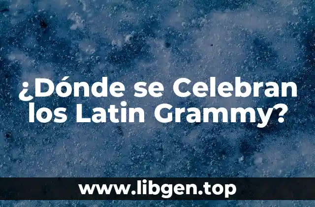 ¿Dónde se Celebran los Latin Grammy?