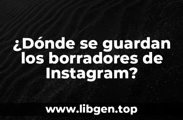¿Qué son los borradores de Instagram?
