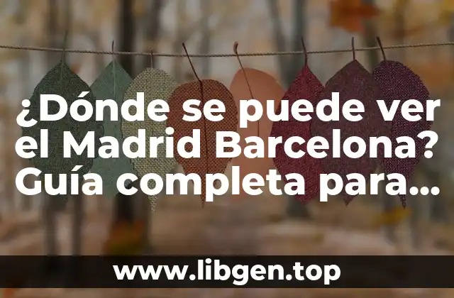 ¿Dónde se puede ver el Madrid Barcelona? Guía completa para disfrutar del partido en vivo