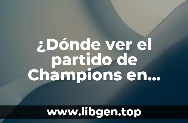 ¿Dónde ver el partido de Champions en televisión?