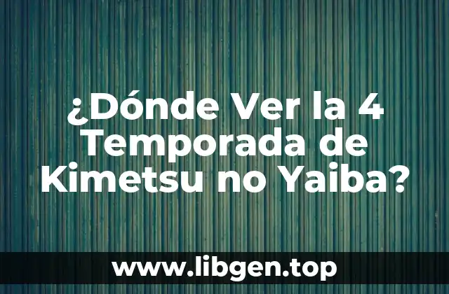 ¿Dónde Ver la 4 Temporada de Kimetsu no Yaiba?