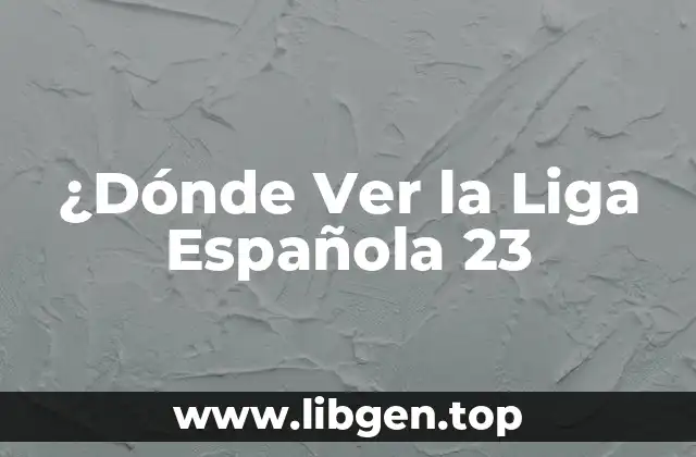 ¿Dónde Ver la Liga Española 23