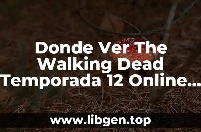 Donde Ver The Walking Dead Temporada 12 Online Gratis
