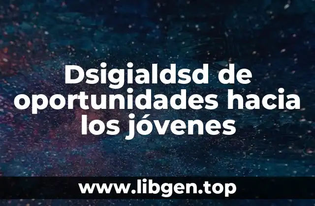 Dsigialdsd de oportunidades hacia los jóvenes