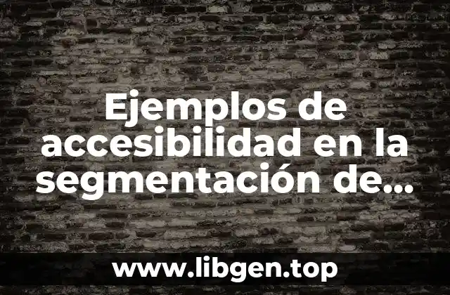 Ejemplos de accesibilidad en la segmentación de marcados