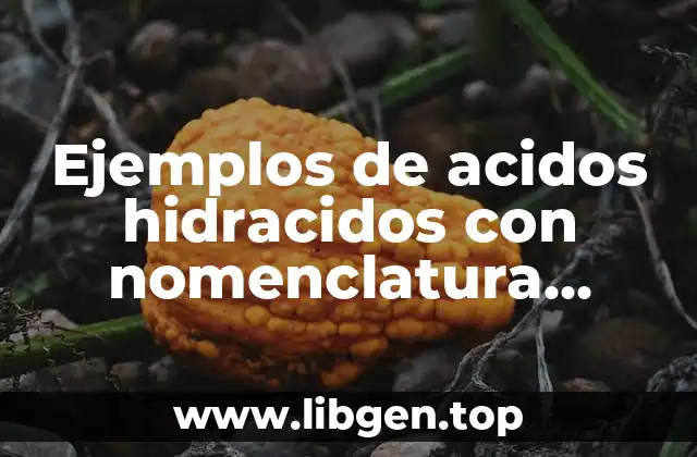 Ejemplos de acidos hidracidos con nomenclatura tradicional