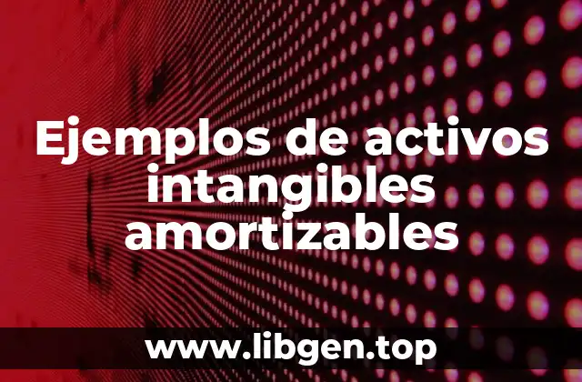 Ejemplos de activos intangibles amortizables