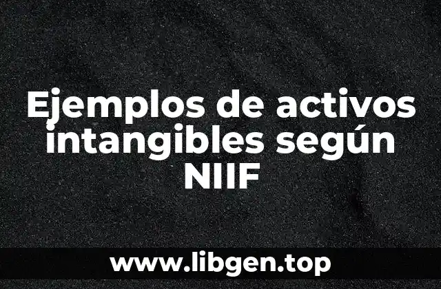 Ejemplos de activos intangibles según NIIF