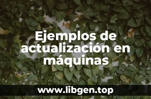 Ejemplos de actualización en máquinas