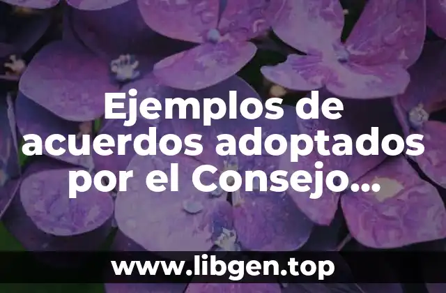 Ejemplos de acuerdos adoptados por el Consejo General