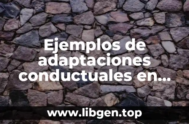 Ejemplos de adaptaciones conductuales en animales y plantas