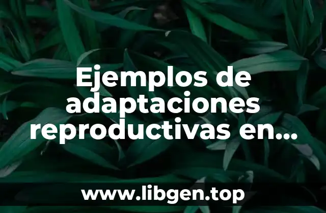 Ejemplos de adaptaciones reproductivas en plantas