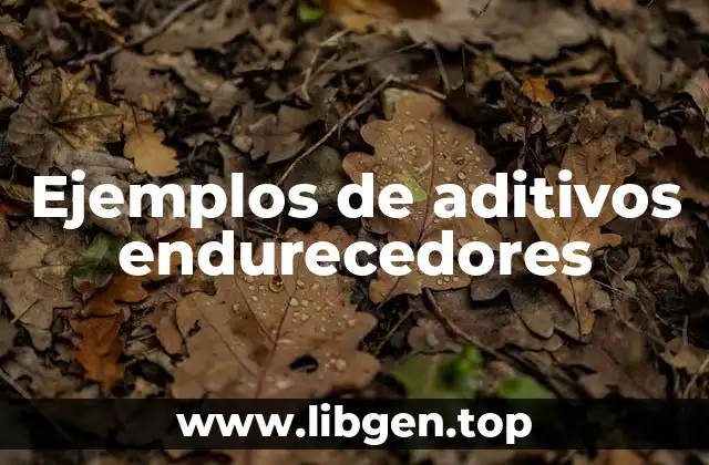 Ejemplos de aditivos endurecedores