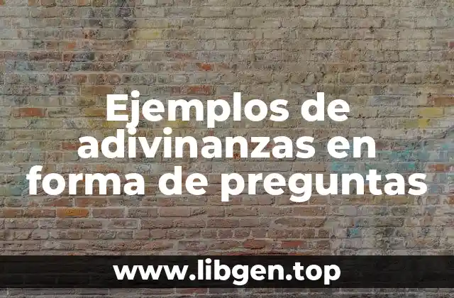 Ejemplos de adivinanzas en forma de preguntas