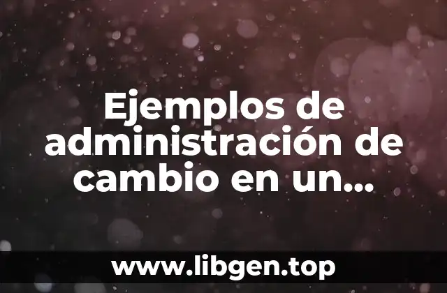 Ejemplos de administración de cambio en un hospital.