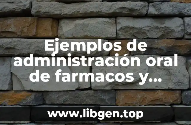 Ejemplos de administración oral de farmacos y Significado