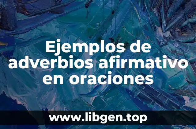 Ejemplos de adverbios afirmativo en oraciones