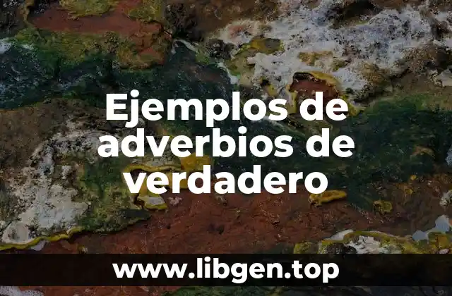 Ejemplos de adverbios de verdadero