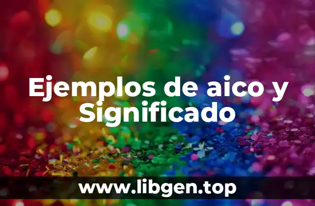 Ejemplos de aico y Significado