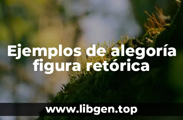 Ejemplos de alegoría figura retórica