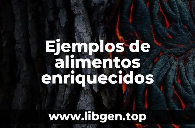 Ejemplos de alimentos enriquecidos