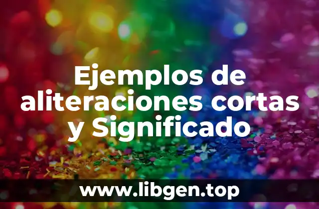 Ejemplos de aliteraciones cortas y Significado