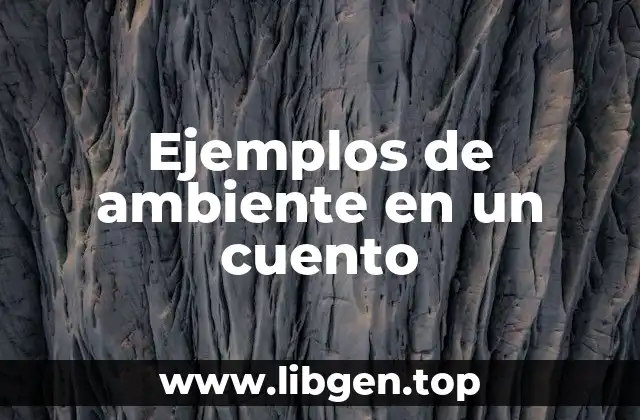 Ejemplos de ambiente en un cuento