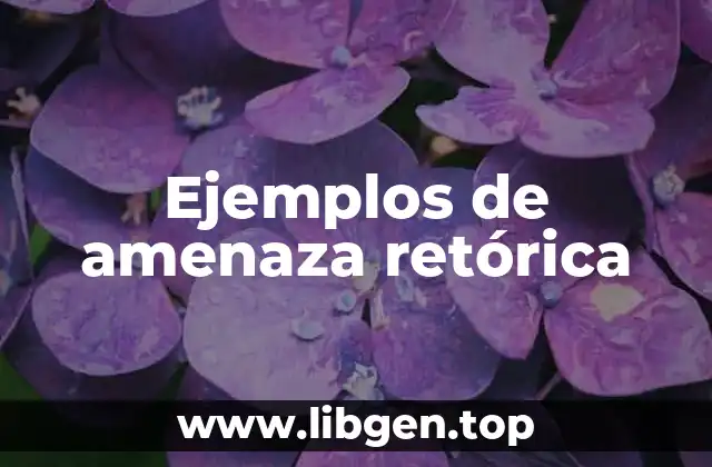 Ejemplos de amenaza retórica