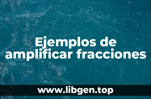 Ejemplos de amplificar fracciones