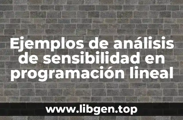 Ejemplos de análisis de sensibilidad en programación lineal