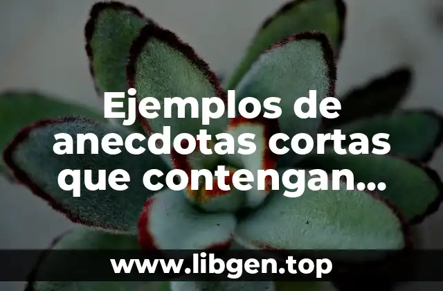 Ejemplos de anecdotas cortas que contengan causa y consecuencia