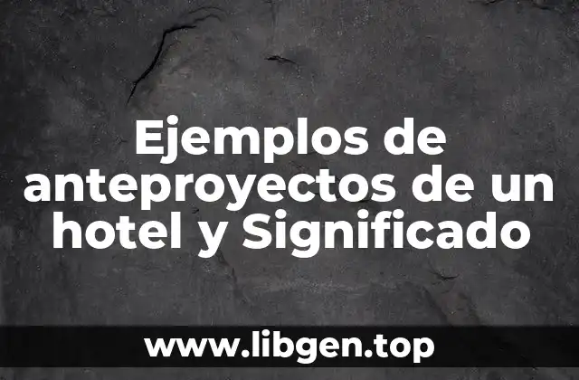 Ejemplos de anteproyectos de un hotel y Significado