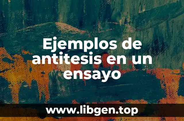 Ejemplos de antitesis en un ensayo
