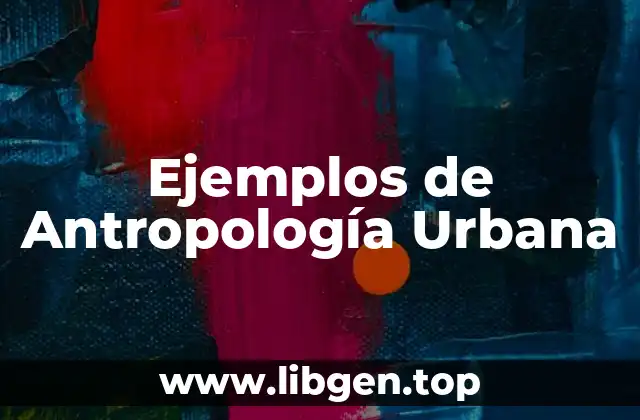 Ejemplos de Antropología Urbana