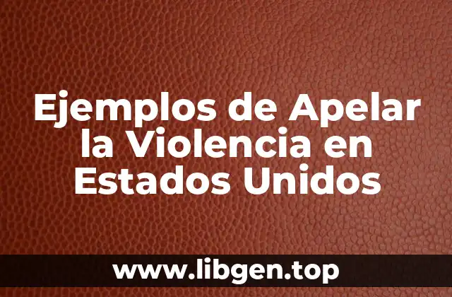 Ejemplos de Apelar la Violencia en Estados Unidos