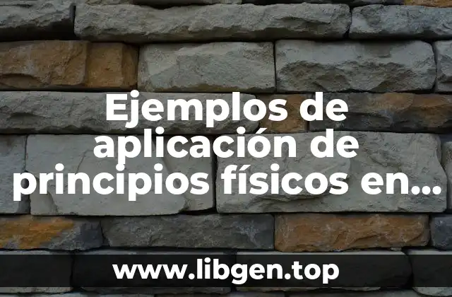 Ejemplos de aplicación de principios físicos en la vida real