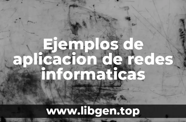 Ejemplos de aplicacion de redes informaticas