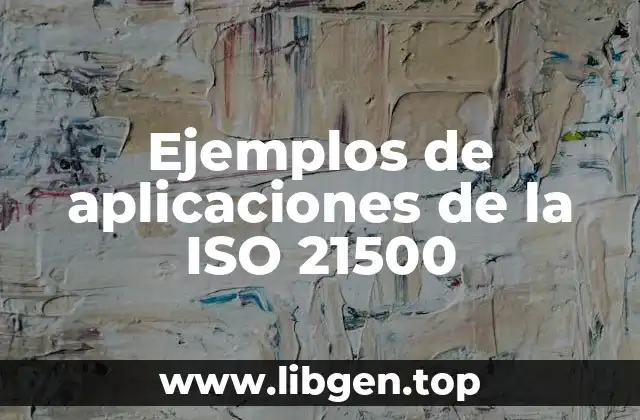 Ejemplos de aplicaciones de la ISO 21500