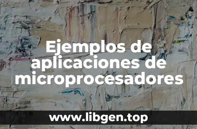 Ejemplos de aplicaciones de microprocesadores