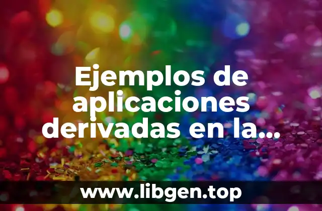 Ejemplos de aplicaciones derivadas en la ciencia