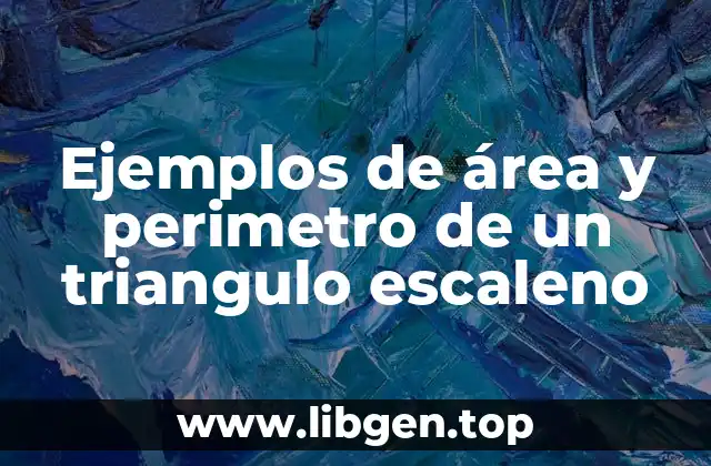 Ejemplos de área y perimetro de un triangulo escaleno